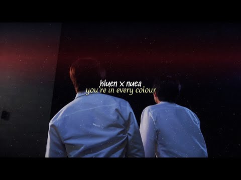 kluen ✘ nuea | you're in every colour [fmv]
