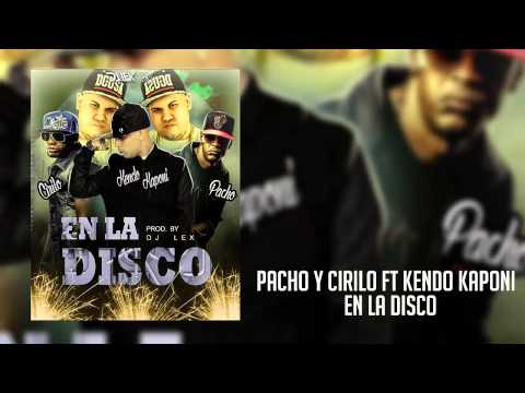 Pacho y Cirilo Ft Kendo Kaponi  - En La Disco