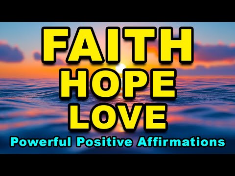 Faith Hope Love | Most Powerful Morning Affirmations | Mindfulness Positive Affirmations