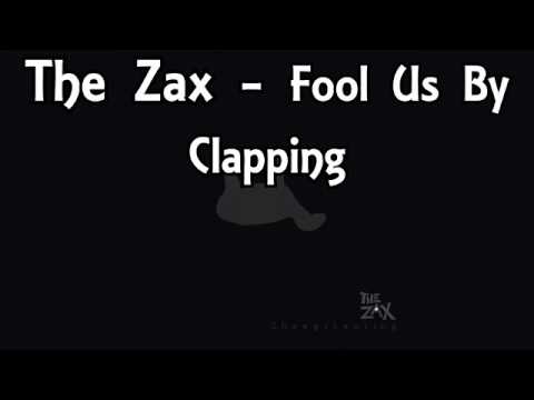 The Zax - Fool Us By Clapping