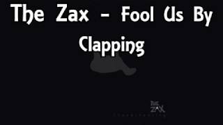 The Zax - Fool Us By Clapping