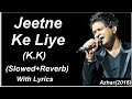 Jeetne Ke Liye(K.K) || (Slowed+Reverb) || With Lyrics || Azhar(2016).
