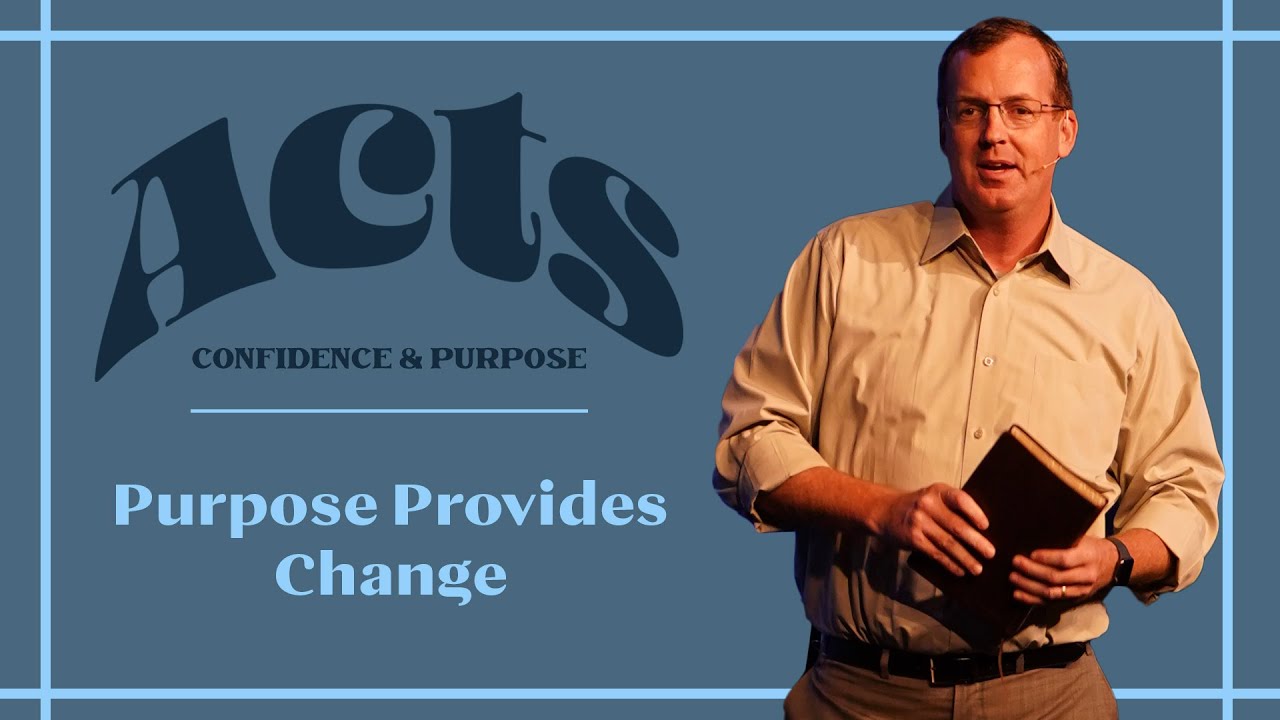 Purpose Provides Change - Acts 15:36-16:22