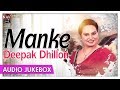 Manke | Best Of Deepak Dhillon Songs | Superhit Punjabi Songs Jukebox | Priya Audio