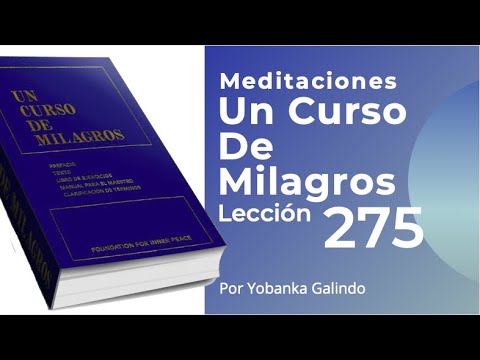Meditacion de la Leccion 275 de Un Curso De Milagros