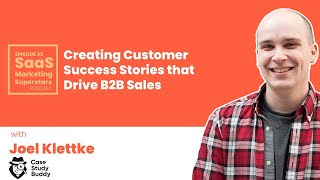 Creating Customer Success Stories that Drive B2B Sales with Joel Klett