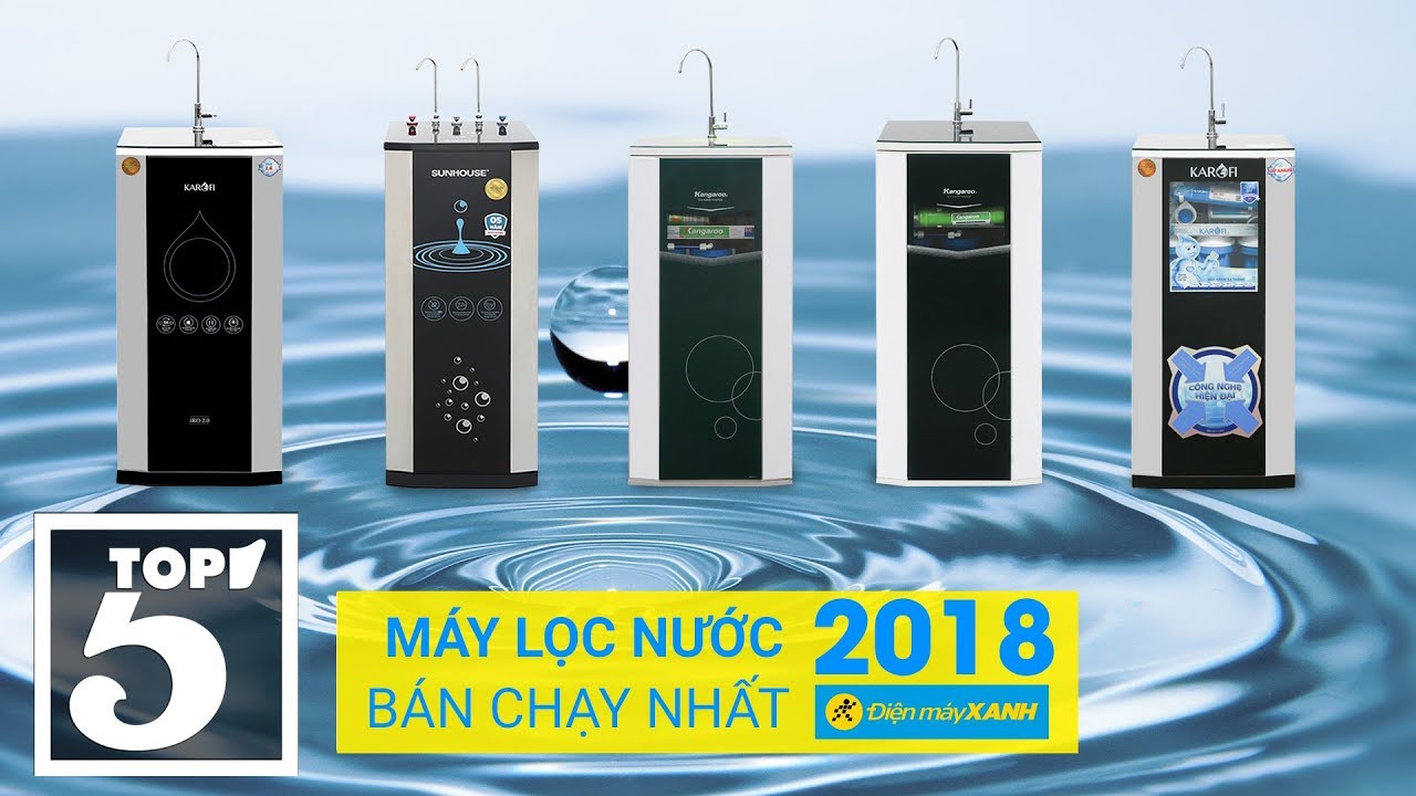 Top 5 máy lọc nước RO bán chạy nhất Điện máy XANH năm 2018