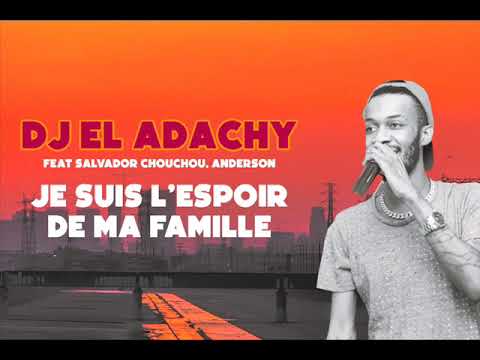 DJ EL ADACHY LE GOUROTCHÊ FEAT SALVADOR CHOUCHOU ET ANDERSON 1ER - JE SUIS L'ESPOIR DE MA FAMILLE