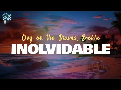 ovy on the drums, beéle - INOLVIDABLE (letra)