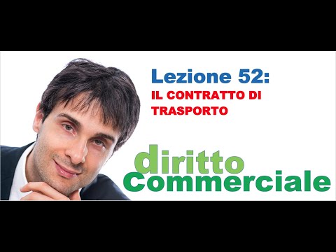 Diritto Commerciale Video Lezione n.52 : Il contratto di trasporto