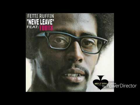 Goldheart Fetti-Neva Leave feat:Toots