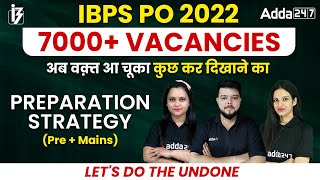 IBPS PO 2022 | 7000+ VACANCIES Preparation Strategy (Pre + Mains) | Let's Do The Undone