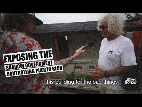 EXPOSING the Shadow Government Controlling Puerto Rico - Street Gonzo Documentary