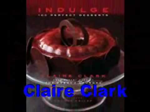 Claire Clark-Indulge: 100 Perfect Desserts