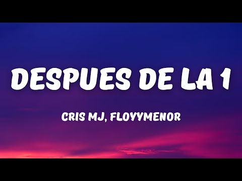 Cris Mj, Floyymenor - Después de la 1 (lyrics)  (Audio Oficial)