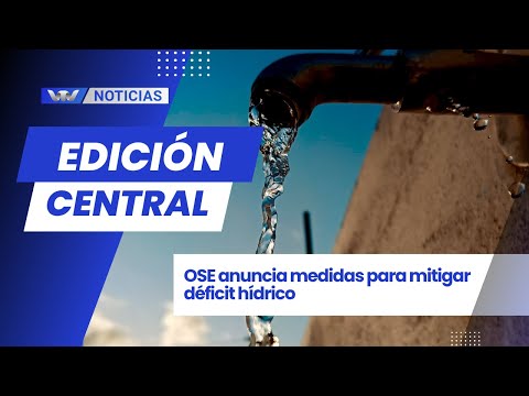 Edición Central 31/03 | OSE anuncia medidas para mitigar déficit hídrico