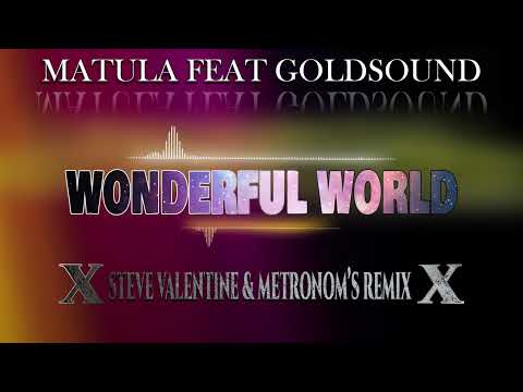 Matula feat Goldsound - Wonderful World (Steve Valentine & Metronom's Remix)