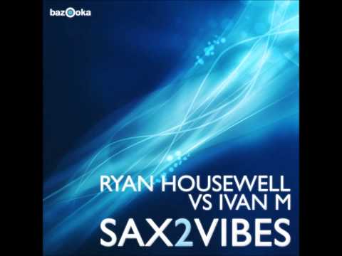 Ryan Housewell vs Ivan M - Sax2Vibes (Aniki Remix)