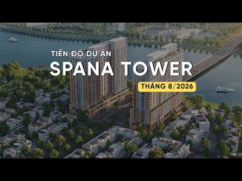 TIẾN ĐỘ T8/2026 DỰ ÁN SUN SPANA TOWER