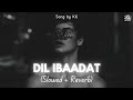 Dil Ibaadat Slowed Reverb Tum Mile KK Emraan Hashmi Zesan Rahaman