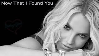 Britney Spears - Now That I Found You (No Myah Marie)