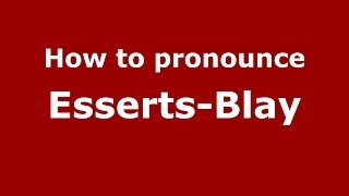 How to pronounce Esserts-Blay