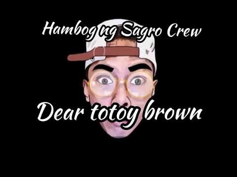 HAMBOG NG SAGPRO CREW- Dear Totoy Brown