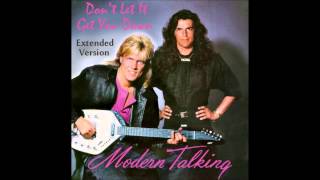 Modern Talking - Don&#39;t Let It Get You Down Extended Mix