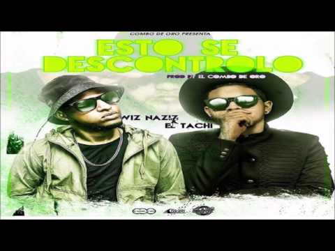 Wiz Naziz Ft El Tachi – Esto Se Descontrolo