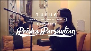 Download lagu Priska Parsaulian - Jangan Cintai Aku apa Adanya - Tulus mp3