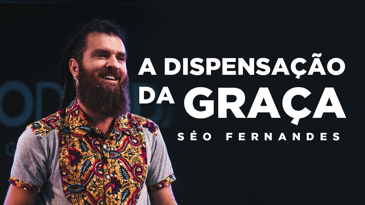 A Dispensação da Graça | Séo Fernandes