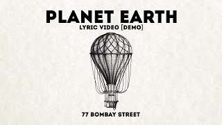 PLANET EARTH - 77 BOMBAY STREET [LYRIC VIDEO-DEMO]