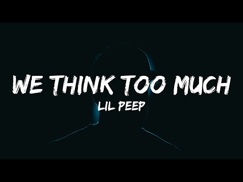 Lil Peep - we think too much (Lyrics)