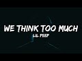 Lil Peep We Think Too Much Lyrics