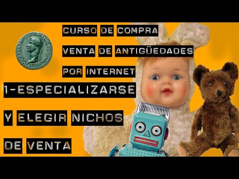 , title : '1º- ESPECIALIZARSE Y ELEGIR NICHOS DE VENTA - CURSO DE COMPRAVENTA DE ANTIGÜEDADES POR INTERNET'