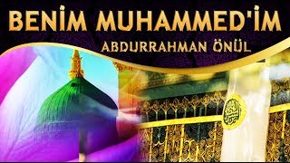 İlahi - Benim Muhammed'im Nurdan Ahmed'im - Abdurrahman Önül