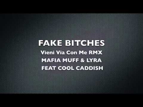 Mafia Muff & Lyra Feat Cool Caddish - Fake Bitches (Vieni Via Con Me RMX)