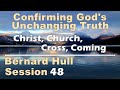 Christ, Church, Cross, Coming - Bernard Hull Talk 48 - Confirming God's Unchanging Truth - Sep 2, 23