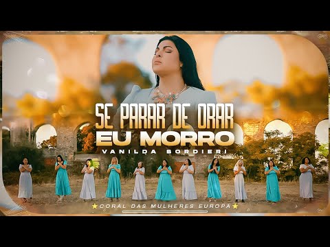 Vanilda Bordieri | Se Parar de Orar Eu Morro - Coral Europa [Clipe Oficial]