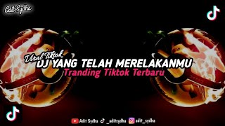 Download lagu DJ YANG TELAH MERELAKANMU || DJ TRANDING TIKTOK TERBARU mp3