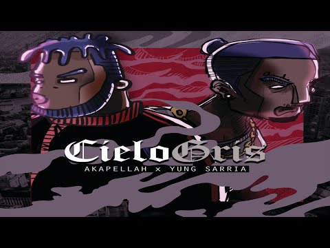 AKAPELLAH FT YUNG SARRIA - CIELO GRIS