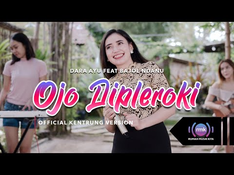 Dara Ayu Ft Bajol Ndanu - Ojo Dipleroki (Official Music Video) | KENTRUNG