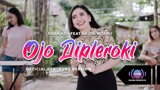 Download lagu Dara Ayu Ft Bajol Ndanu - Ojo Dipleroki | KENTRUNG mp3