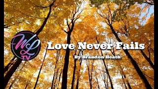 Love Never Fails by Brandon Heath (Lyrics) -  Worship Lyrics TV