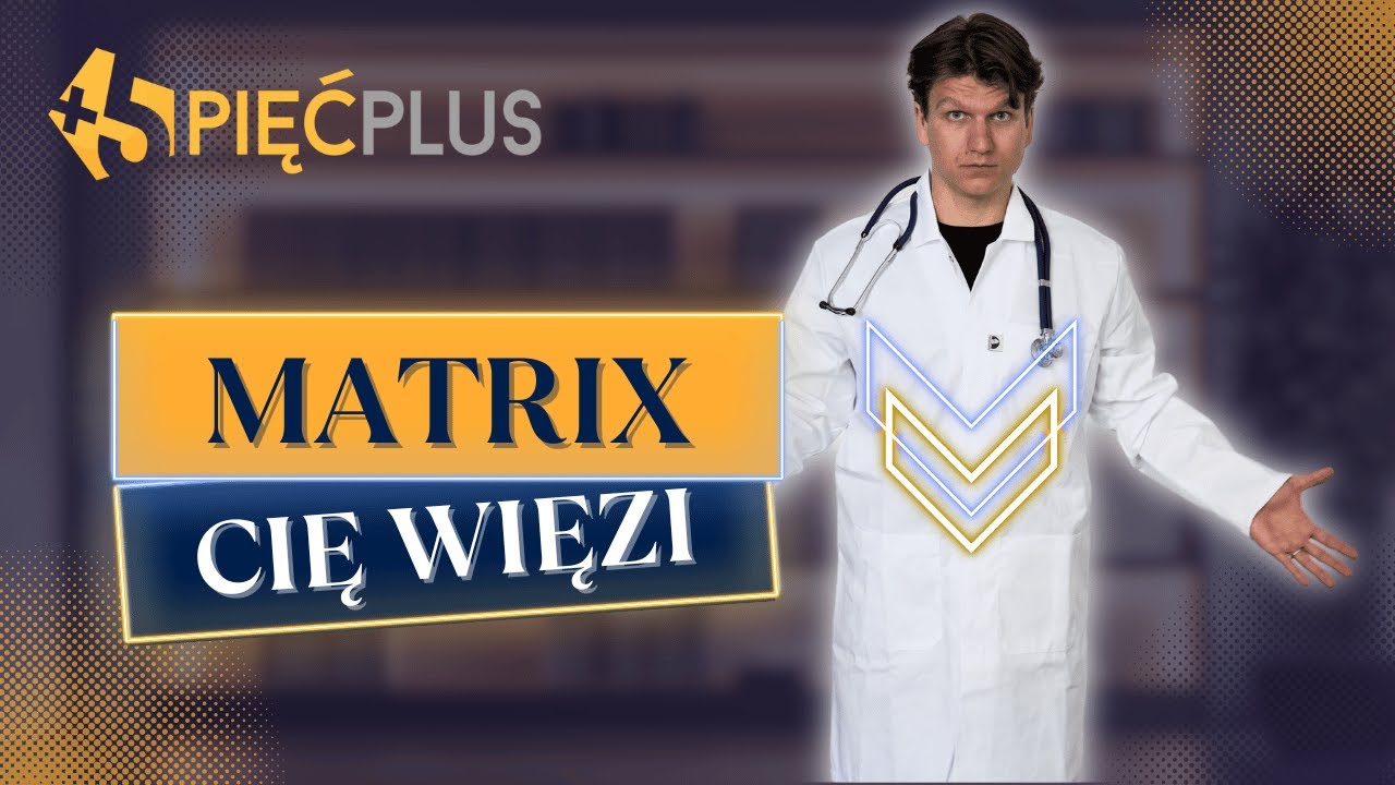 Matrix Cię więzi