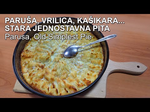 Paruša, Vrilica, Kašikara... Stara jednostavna pita | Parusa, Old Simplest Pie - (4K)
