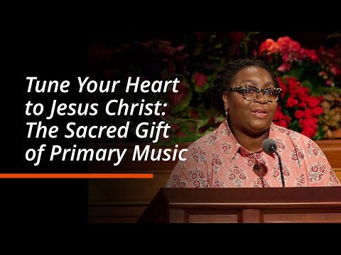 Tune Your Heart to Jesus Christ: The Sacred Gift of Primary Music Tracy Y. Browning | October 2025