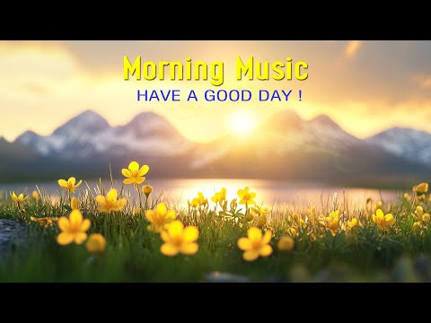 GOOD MORNING MUSIC - Wake Up with Love & Gratitude - Zen Music For Stress Relief, Relaxation, Focus