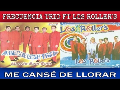 FRECUENCIA TRÍO FT LOS ROLLER´S - ME CANSÉ DE LLORAR