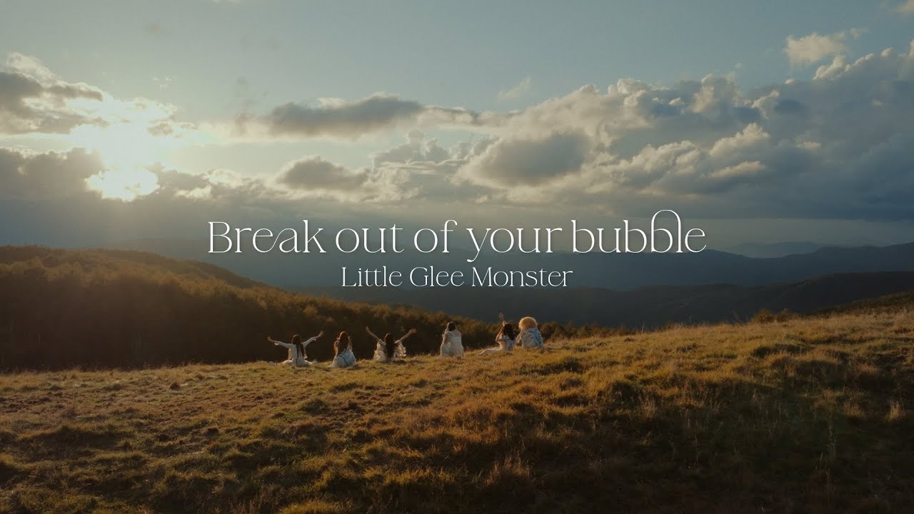 Break out of your bubble / Little Glee Monster